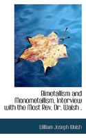Bimetallism and Monometallism, Interview with the Most Rev. Dr. Walsh . 1436789079 Book Cover
