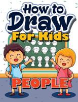 How to Draw for Kids: How to Draw People for Kids: A Fun Drawing Book for Kids in Easy Simple Step by Step (Best Beginner Activity Coloring Book for Kids Ages 3-5, 6-8, 9-12, Toddlers, Boys, Girls, Ch 198161043X Book Cover