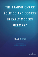 The Transitions of Politics and Society in Early Modern Germany 1433177226 Book Cover