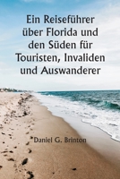 Ein Reiseführer über Florida und den Süden für Touristen, Invaliden und Auswanderer 9356940134 Book Cover