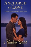 Anchored by Love: The Maplewood Romance Series . Book four B0FX19QCJ5 Book Cover