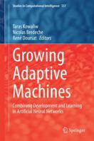 Growing Adaptive Machines: Combining Development and Learning in Artificial Neural Networks 3642553362 Book Cover