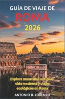 Guía de viaje de Roma 2026: Explora maravillas antiguas, vida moderna y viajes ecológicos en Roma B0G46YKXPQ Book Cover