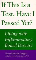 If This is a Test, Have I Passed Yet?: Living with Inflammatory Bowel Disease 0771590466 Book Cover