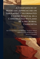 A Comparison of Modeling Approaches in Simulating Chlorinated Ethene Removal in a Constructed Wetland by a Microbial Consortia 1249449642 Book Cover