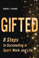 Gifted: 8 Steps to Succeeding in Sport, Work, and Life 1718229313 Book Cover