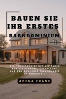 Bauen Sie Ihr erstes Barndominium: Der vollständige DIY-Leitfaden für die Planung, Gestaltung und den Bau Ihres Traumhauses im Hybridstil B0FTZTBNN2 Book Cover