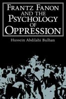 Frantz Fanon and the Psychology of Oppression (Path in Psychology) 0306419505 Book Cover