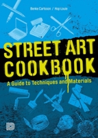 Street Art Cookbook: A Guide to Techniques and Materials 9185639303 Book Cover