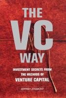 The VC Way: Investment Secrets from the Wizards of Venture Capital 0738205923 Book Cover