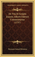 De Vita Et Scriptis Joannis Alberti Fabricii Commentarius (1737) 1104727781 Book Cover