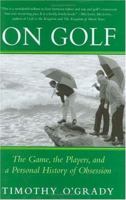 On Golf: The Game, the Players, and a Personal History of Obsession 0312330049 Book Cover
