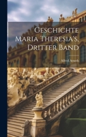 Geschichte Maria Theresia's, Dritter Band (German Edition) 1020070528 Book Cover
