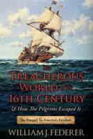 The Treacherous World of the 16th Century & How the Pilgrims Escaped It: The Prequel to America's Freedom 0989649148 Book Cover