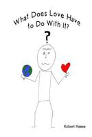 What Does Love Have To Do With It? 1540690415 Book Cover