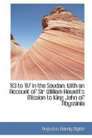 '83 to '87 in the Soudan: With an Account of Sir William Hewett's Mission to King John of Abyssinia 1103350285 Book Cover