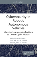 Cybersecurity in Robotic Autonomous Vehicles : Machine Learning Applications to Detect Cyber Attacks 1003610919 Book Cover