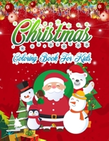 Christmas Coloring Book for Kids: Christmas Coloring Book for Kids Fun Children's Christmas Gift or Present for Toddlers & Kids - 50 Beautiful Pages to Color with Santa Claus, Elf Snowmen, Christmas T 1703712137 Book Cover
