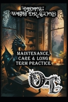 LIVING WITH DRAGONS: MAINTENANCE, CARE & LONG TERM PRACTICE B0GMK5QL48 Book Cover