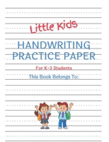 Little Kids Handwriting Practice Paper For K-3 Students: Large-Format 8.5x11 Softcover 100 Page Primary Handwriting Workbook 1699066035 Book Cover