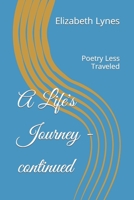 A Life's Journey - continued: Poetry Less Traveled B0B6XJB5J3 Book Cover