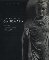Buddhist Art of Gandhara: In the Ashmolean Museum 1910807222 Book Cover