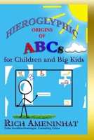 Hieroglyphic Origin of ABCs: for Children and Big Kids 0996906665 Book Cover