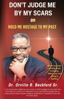 Don't Judge Me by My Scars or Hold Me Hostage to My Past 1958404861 Book Cover