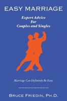 Easy Marriage: Expert Advice For Couples and Singles 1540411699 Book Cover