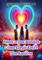 Amor a Dos Bandas Cómo Elegir Entre Dos Amores B0CGKYFTRJ Book Cover