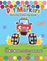 Dot Markers Activity Coloring book, Fun With Trucks, Nembers, Letters and animals: CARS & TRUCKS: Easy Guided BIG DOTS | Do a dot page a day | Gift ... Art Paint Daubers Kids Activity Coloring Book B09244VV3L Book Cover