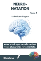 NEURO-NATATION : Le Récit du Nageur: Votre histoire personnelle devient votre plus grande force mentale. (Tome 4) (French Edition) B0H4L2Q7V7 Book Cover