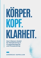 Körper. Kopf. Klarheit.: Das 3-Ebenen-Modell für Mentaltraining in Gruppenaktivitäten. Fitness und Bewegung. (German Edition) 3384916654 Book Cover