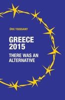 Greece 2015: There was an alternative 0902869701 Book Cover