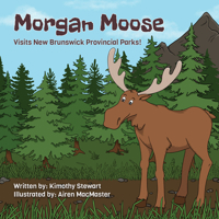 Morgan Moose Visits New Brunswick Provincial Parks! 1998223299 Book Cover