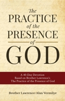 The Practice of the Presence of God: A 40-Day Devotion Based on Brother Lawrence's The Practice of the Presence of God 1948481162 Book Cover