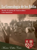 La Genealog�a de los Ettlin: Desde el cant�n de Unterwalden a las Am�ricas 0692542760 Book Cover