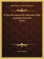 Il Filo D'Arianna Nel Laberinto Delle Apologie Dinesche (1875) 1149696494 Book Cover