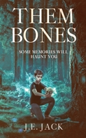 Them Bones: Some Memories Will Haunt You. 1953769004 Book Cover