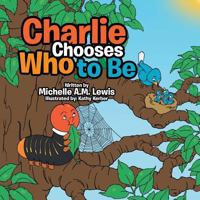 Charlie Chooses Who to Be 1504994868 Book Cover