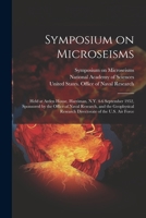 Symposium on Microseisms: Held at Arden House, Harriman, N.Y. 4-6 September 1952, Sponsored by the Office of Naval Research, and the Geophysical 1021494682 Book Cover