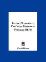 Lecon D'Ouverture Du Cours Litterature Francaise (1874) 1162291435 Book Cover