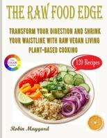 The Raw Food Edge: Transform Your Digestion and Shrink Your Waistline with Raw Vegan Living B0D7TK1544 Book Cover