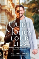 Quiet Money, Loud Lies: Why the Richest Person You Know Doesn't Post About It 1997459760 Book Cover