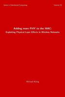 Adding more PHY to the MAC: Exploiting Physical Layer Effects in Wireless Networks 1981628029 Book Cover