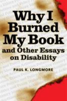 Why I Burned My Book and Other Essays on Disability 1592130240 Book Cover