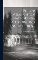Philipp Melanchton Nach Seinem Aeussern Und Innern Leben... 1020581921 Book Cover
