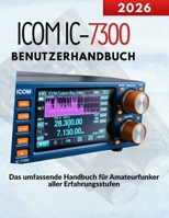 ICOM IC-7300 Benutzerhandbuch: Das umfassende Handbuch für Amateurfunker aller Erfahrungsstufen (German Edition) B0GFDSZCVL Book Cover