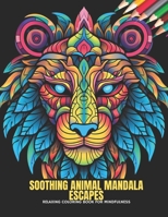 Soothing Animal Mandala Escapes: Relaxing Coloring Book for Mindfulness, 50 Pages, 8.5 x 11 inches B0CKY32RHB Book Cover