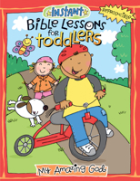 Instant Bible Lessons for Toddlers: My Amazing God: Volume 2 1584111232 Book Cover